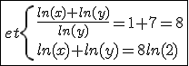 \fbox{et\{{\frac{ln(x)+ln(y)}{ln(y)}=1+7=8\\ln(x)+ln(y)=8ln(2)}